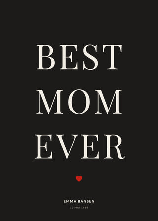 Best Mom Ever personalised poster in black – BEST MOM EVER in serif capitals, a small red heart, name and date