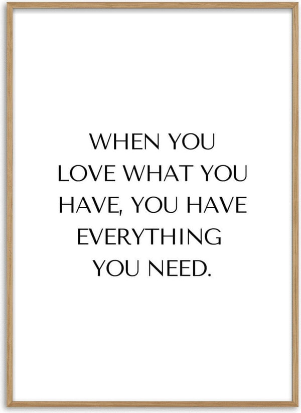 Minimalist poster with the quote: "When you love what you have, you have everything you need."